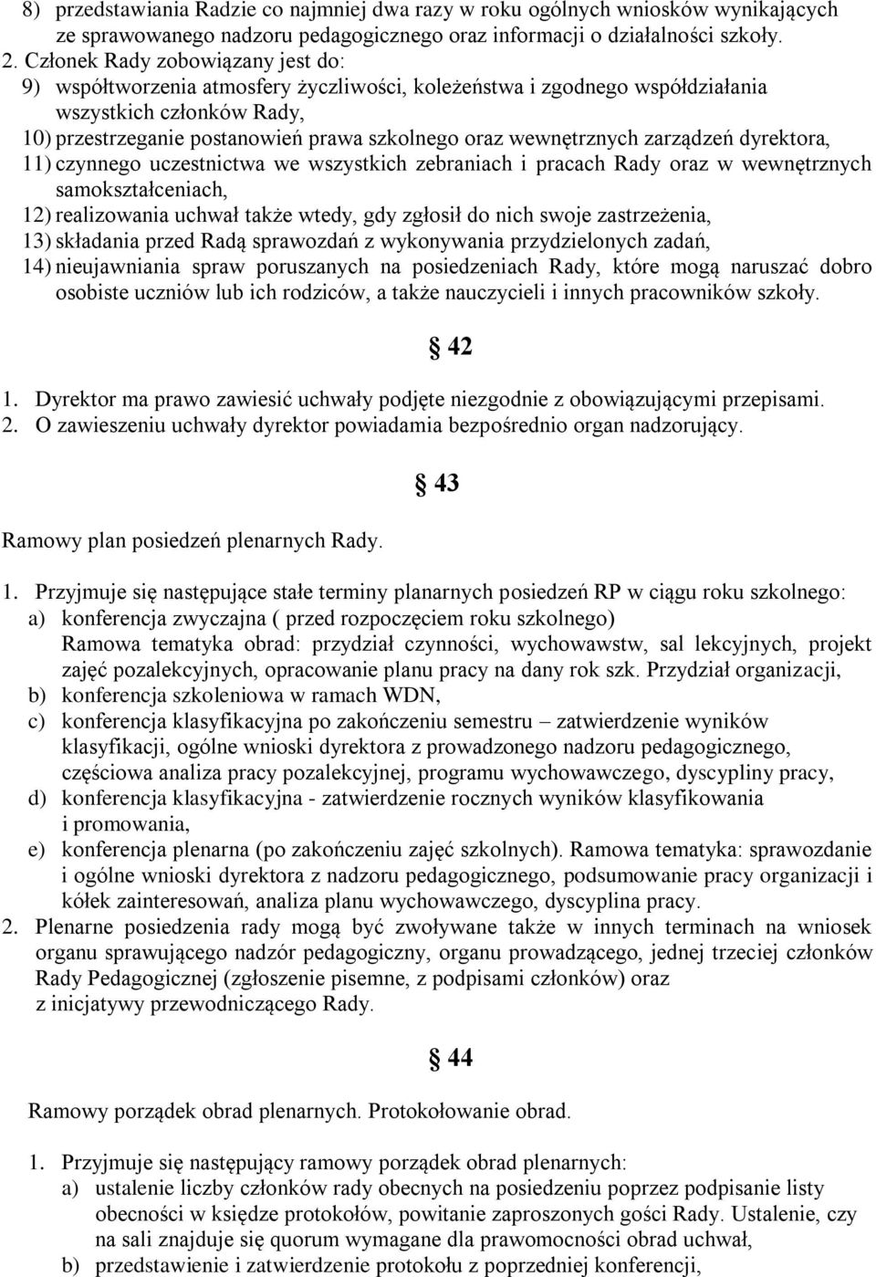 wewnętrznych zarządzeń dyrektora, 11) czynnego uczestnictwa we wszystkich zebraniach i pracach Rady oraz w wewnętrznych samokształceniach, 12) realizowania uchwał także wtedy, gdy zgłosił do nich