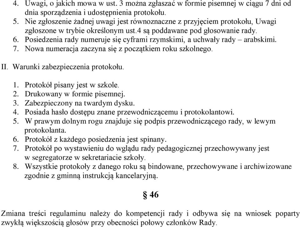 Posiedzenia rady numeruje się cyframi rzymskimi, a uchwały rady arabskimi. 7. Nowa numeracja zaczyna się z początkiem roku szkolnego. II. Warunki zabezpieczenia protokołu. 1.