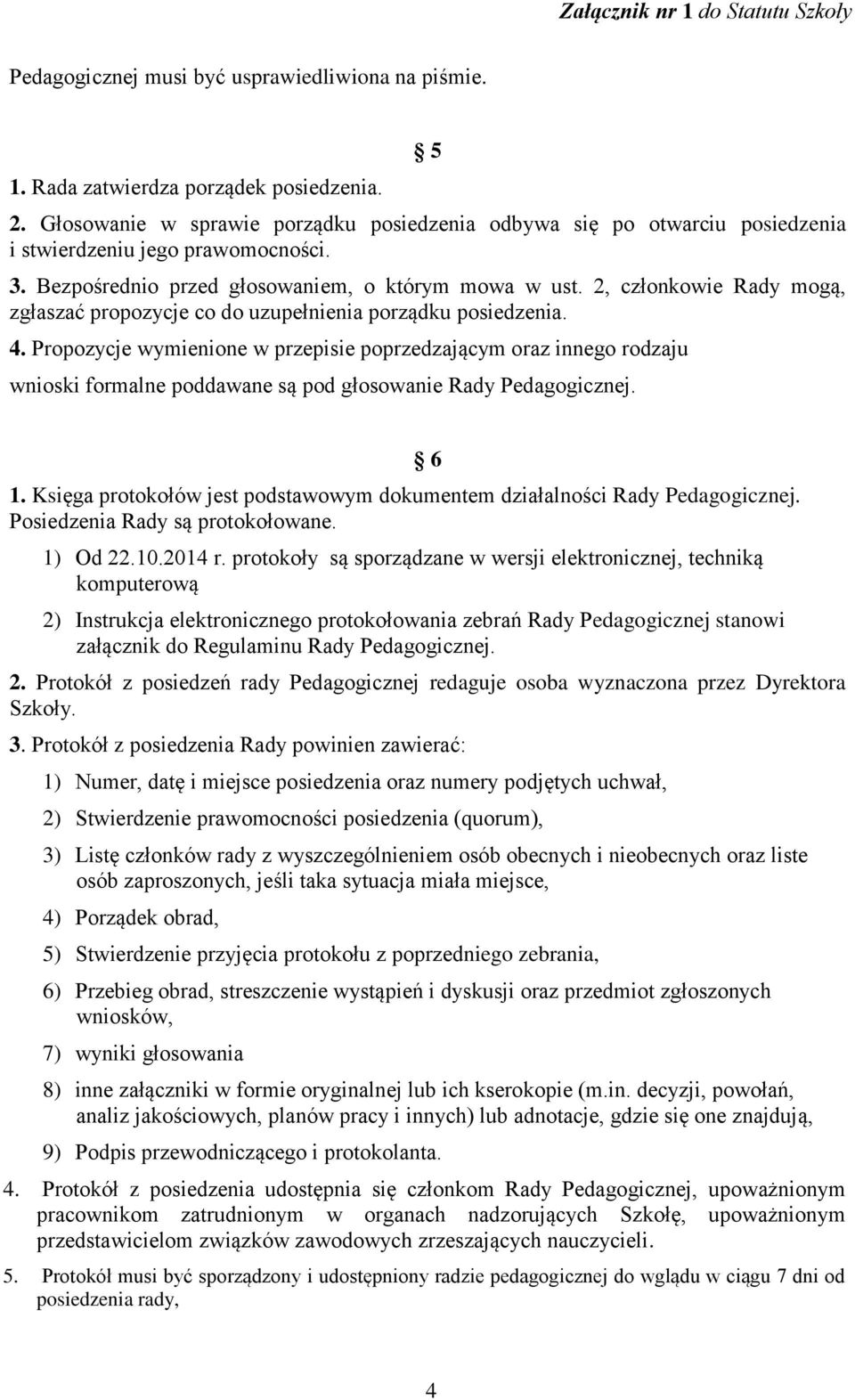 2, członkowie Rady mogą, zgłaszać propozycje co do uzupełnienia porządku posiedzenia. 4.