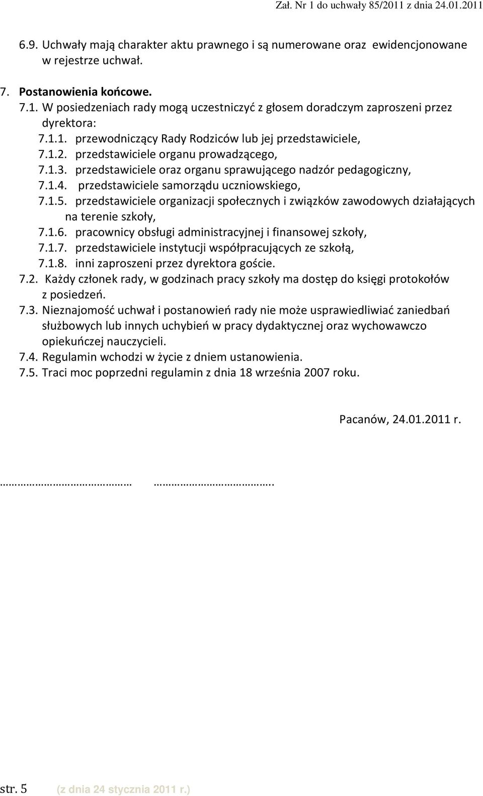 przedstawiciele oraz organu sprawującego nadzór pedagogiczny, 7.1.4. przedstawiciele samorządu uczniowskiego, 7.1.5.