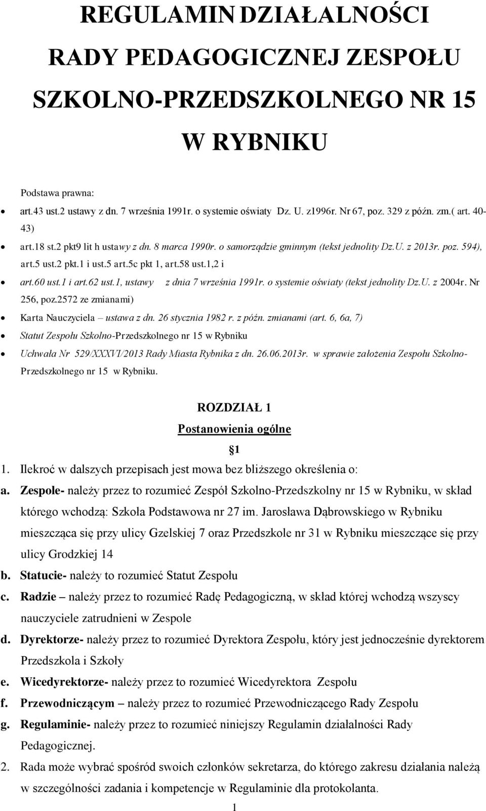 1,2 i art.60 ust.1 i art.62 ust.1, ustawy z dnia 7 września 1991r. o systemie oświaty (tekst jednolity Dz.U. z 2004r. Nr 256, poz.2572 ze zmianami) Karta Nauczyciela ustawa z dn. 26 stycznia 1982 r.