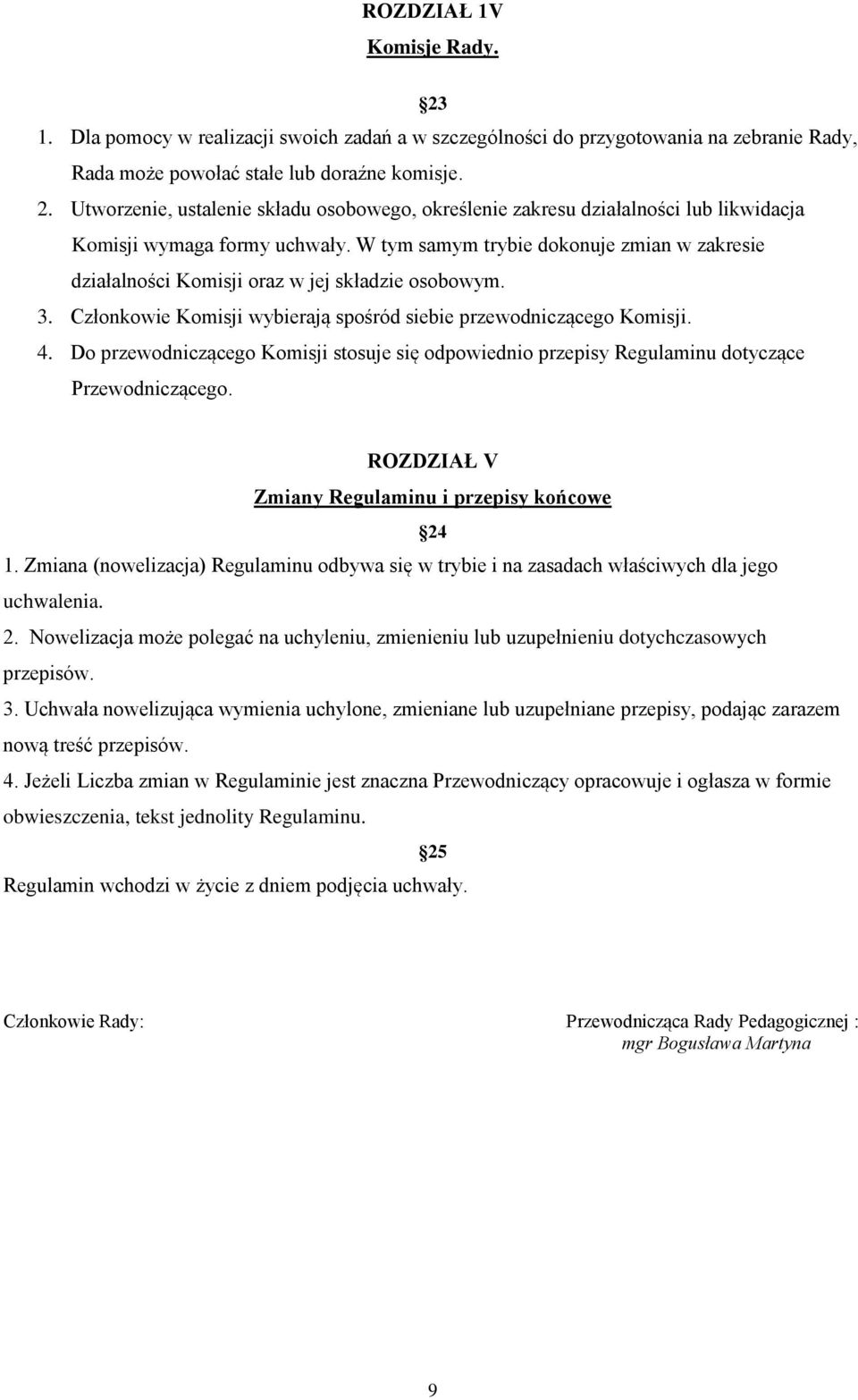 Do przewodniczącego Komisji stosuje się odpowiednio przepisy Regulaminu dotyczące Przewodniczącego. ROZDZIAŁ V Zmiany Regulaminu i przepisy końcowe 24 1.