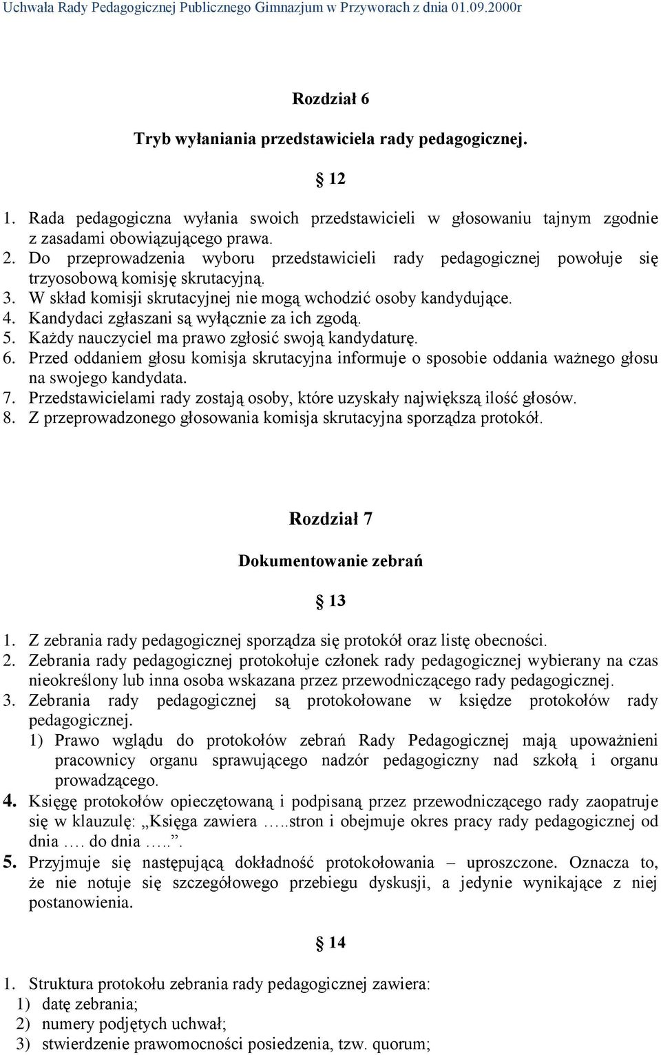 Kandydaci zgłaszani są wyłącznie za ich zgodą. 5. Każdy nauczyciel ma prawo zgłosić swoją kandydaturę. 6.