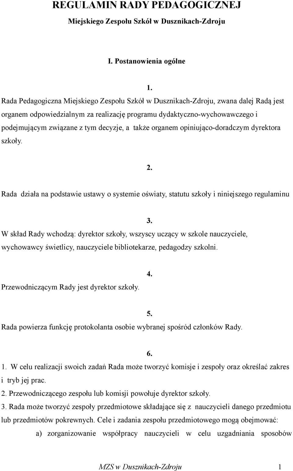 także organem opiniująco-doradczym dyrektora szkoły. 2.