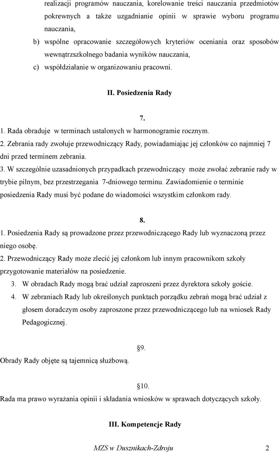 Rada obraduje w terminach ustalonych w harmonogramie rocznym. 2. Zebrania rady zwołuje przewodniczący Rady, powiadamiając jej członków co najmniej 7 dni przed terminem zebrania. 3.