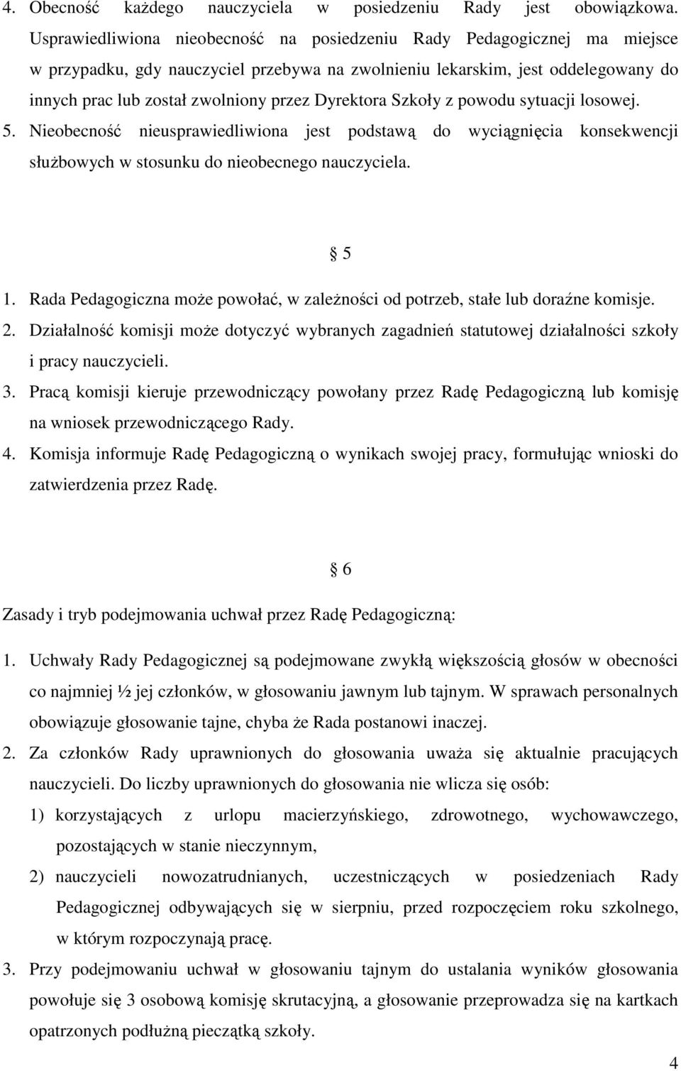 Dyrektora Szkoły z powodu sytuacji losowej. 5. Nieobecność nieusprawiedliwiona jest podstawą do wyciągnięcia konsekwencji słuŝbowych w stosunku do nieobecnego nauczyciela. 5 1.