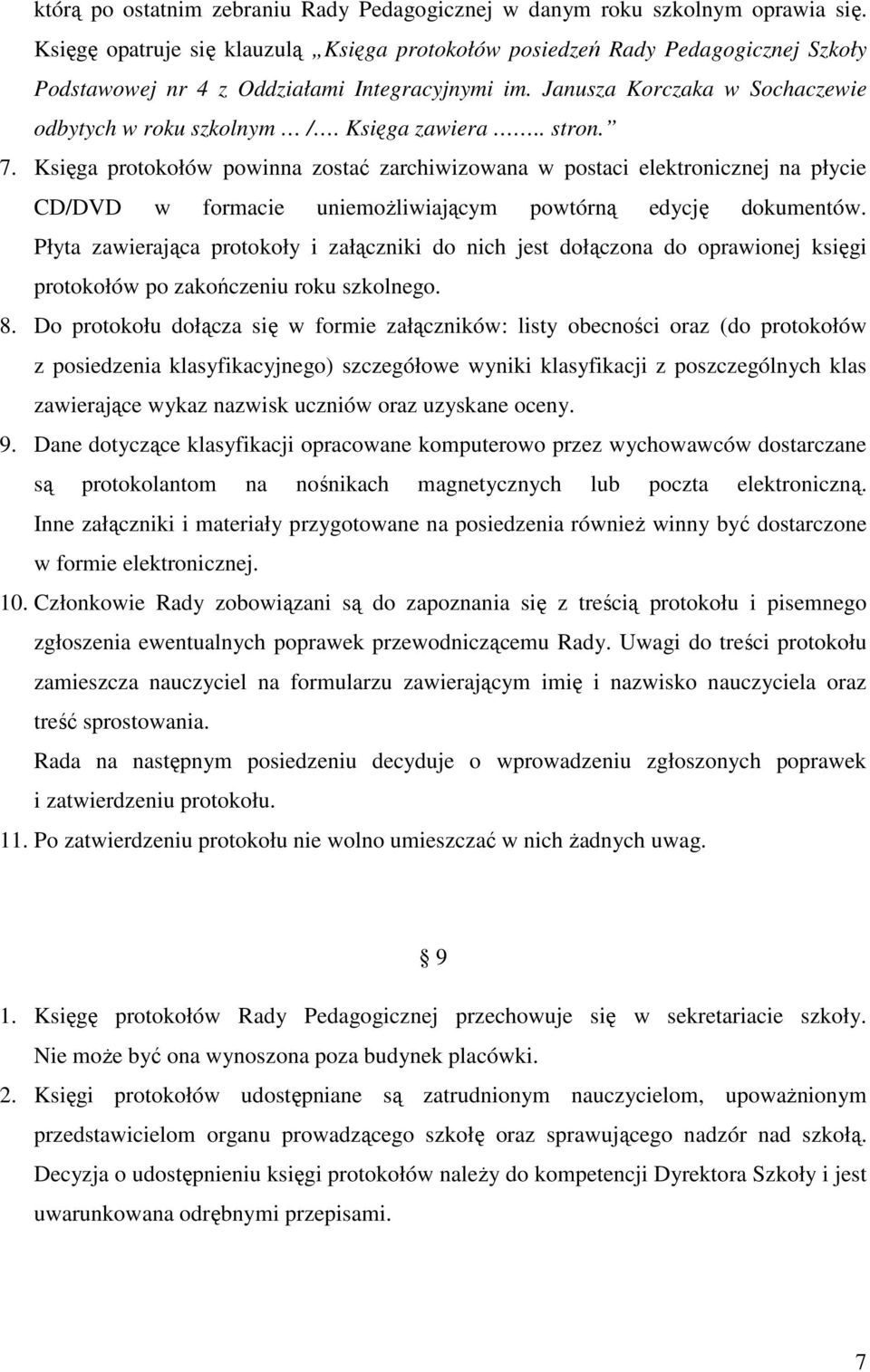 Księga zawiera.. stron. 7. Księga protokołów powinna zostać zarchiwizowana w postaci elektronicznej na płycie CD/DVD w formacie uniemoŝliwiającym powtórną edycję dokumentów.