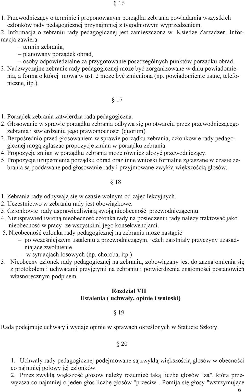 Informacja zawiera: termin zebrania, planowany porz dek obrad, osoby odpowiedzialne za przygotowanie poszczególnych punktów porz dku obrad. 3.