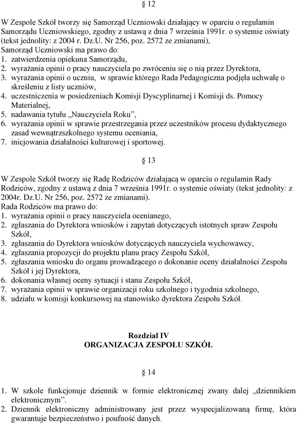 wyrażania opinii o uczniu, w sprawie którego Rada Pedagogiczna podjęła uchwałę o skreśleniu z listy uczniów, 4. uczestniczenia w posiedzeniach Komisji Dyscyplinarnej i Komisji ds.