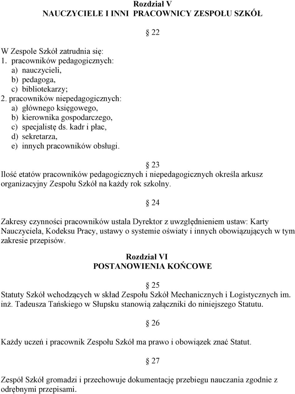 22 23 Ilość etatów pracowników pedagogicznych i niepedagogicznych określa arkusz organizacyjny Zespołu Szkół na każdy rok szkolny.