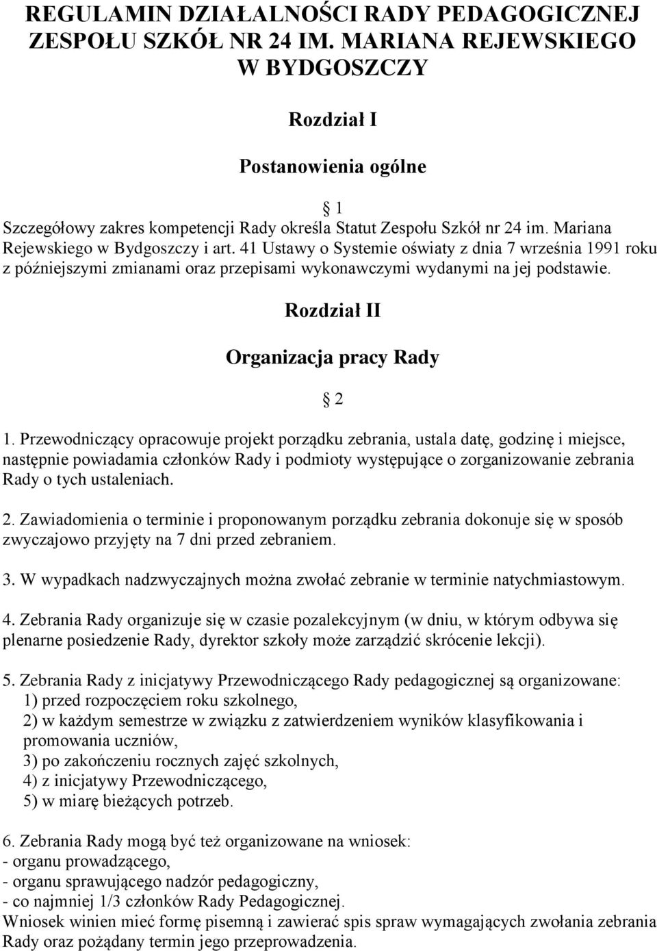 41 Ustawy o Systemie oświaty z dnia 7 września 1991 roku z późniejszymi zmianami oraz przepisami wykonawczymi wydanymi na jej podstawie. Rozdział II Organizacja pracy Rady 1.