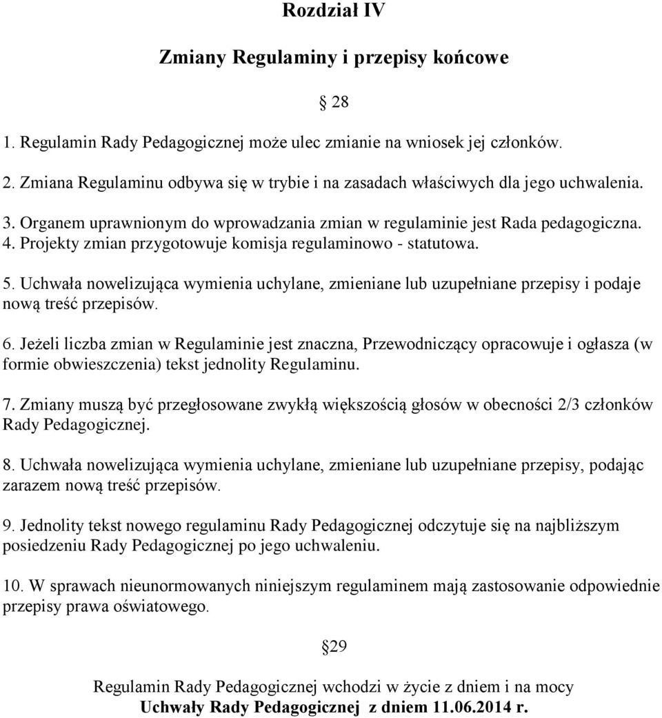 Uchwała nowelizująca wymienia uchylane, zmieniane lub uzupełniane przepisy i podaje nową treść przepisów. 6.