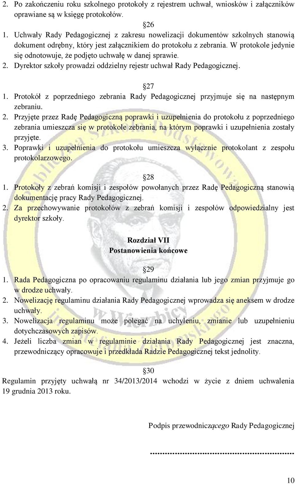 W protokole jedynie się odnotowuje, że podjęto uchwałę w danej sprawie. 2. Dyrektor szkoły prowadzi oddzielny rejestr uchwał Rady Pedagogicznej. 27 1.