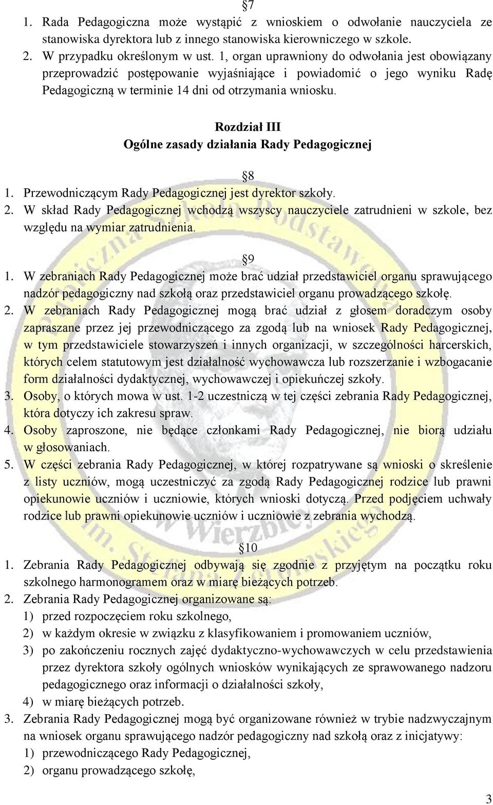 Rozdział III Ogólne zasady działania Rady Pedagogicznej 8 1. Przewodniczącym Rady Pedagogicznej jest dyrektor szkoły. 2.