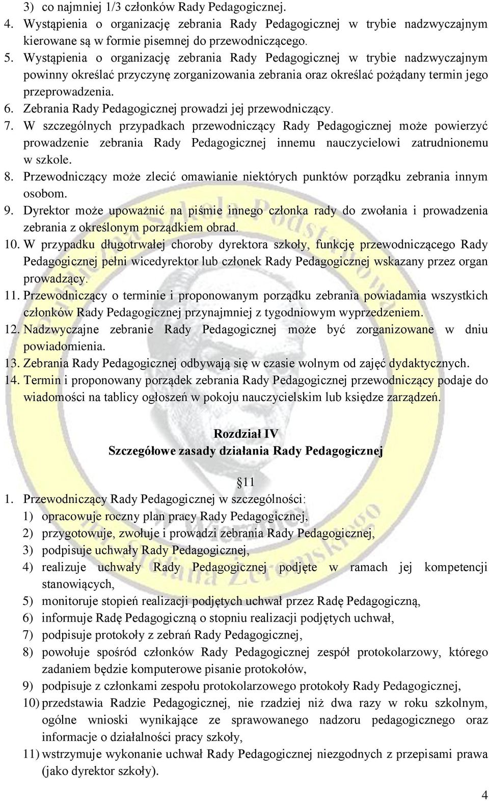 Zebrania Rady Pedagogicznej prowadzi jej przewodniczący. 7.