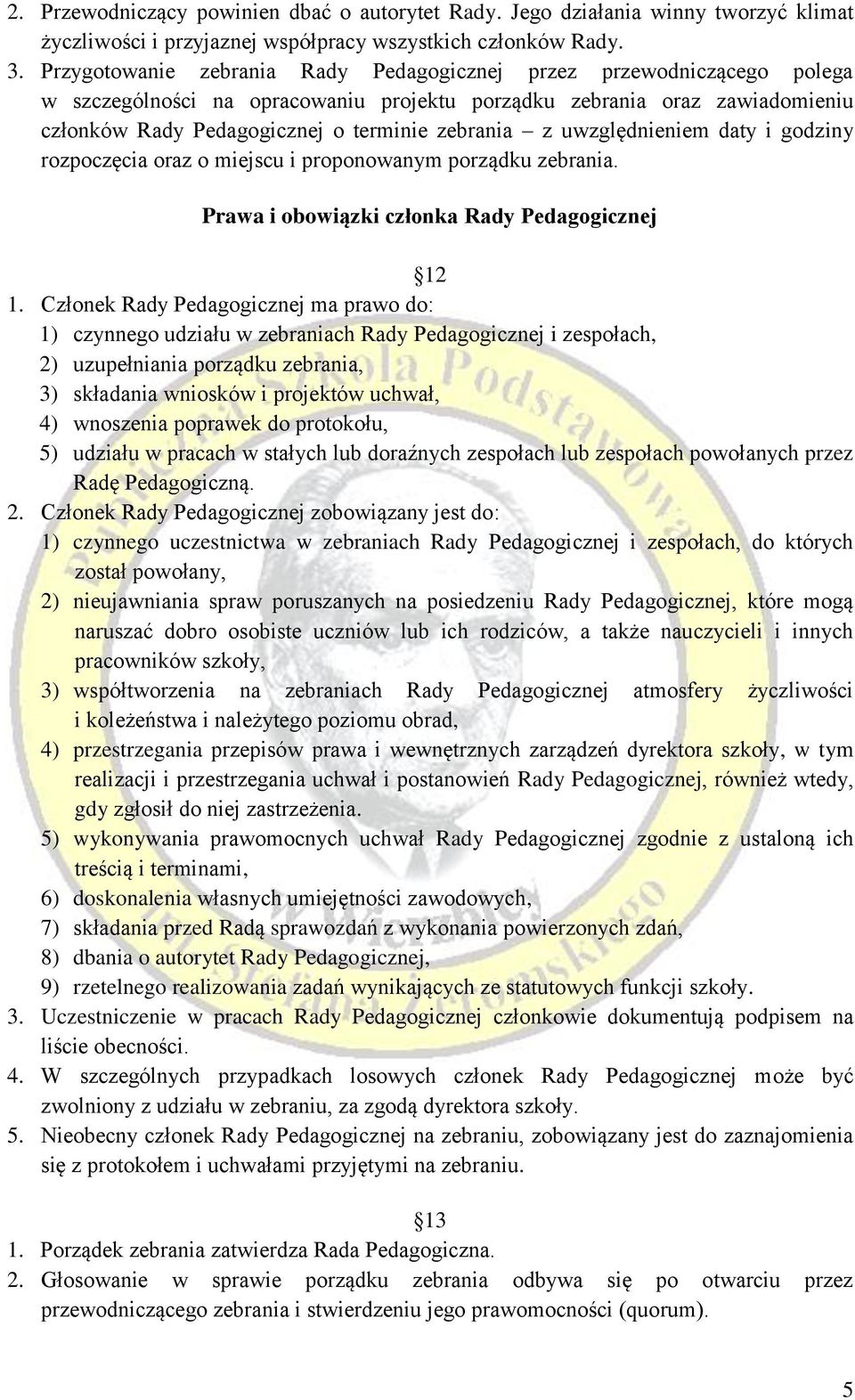 uwzględnieniem daty i godziny rozpoczęcia oraz o miejscu i proponowanym porządku zebrania. Prawa i obowiązki członka Rady Pedagogicznej 12 1.