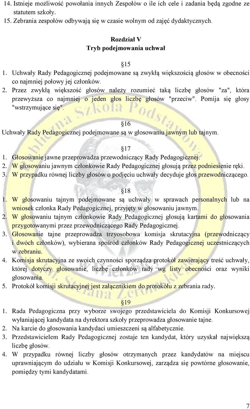 Przez zwykłą większość głosów należy rozumieć taką liczbę głosów "za", która przewyższa co najmniej o jeden głos liczbę głosów "przeciw". Pomija się głosy "wstrzymujące się".