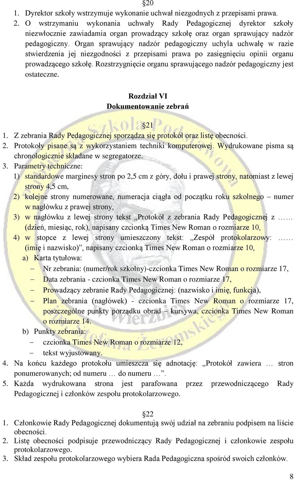 Organ sprawujący nadzór pedagogiczny uchyla uchwałę w razie stwierdzenia jej niezgodności z przepisami prawa po zasięgnięciu opinii organu prowadzącego szkołę.