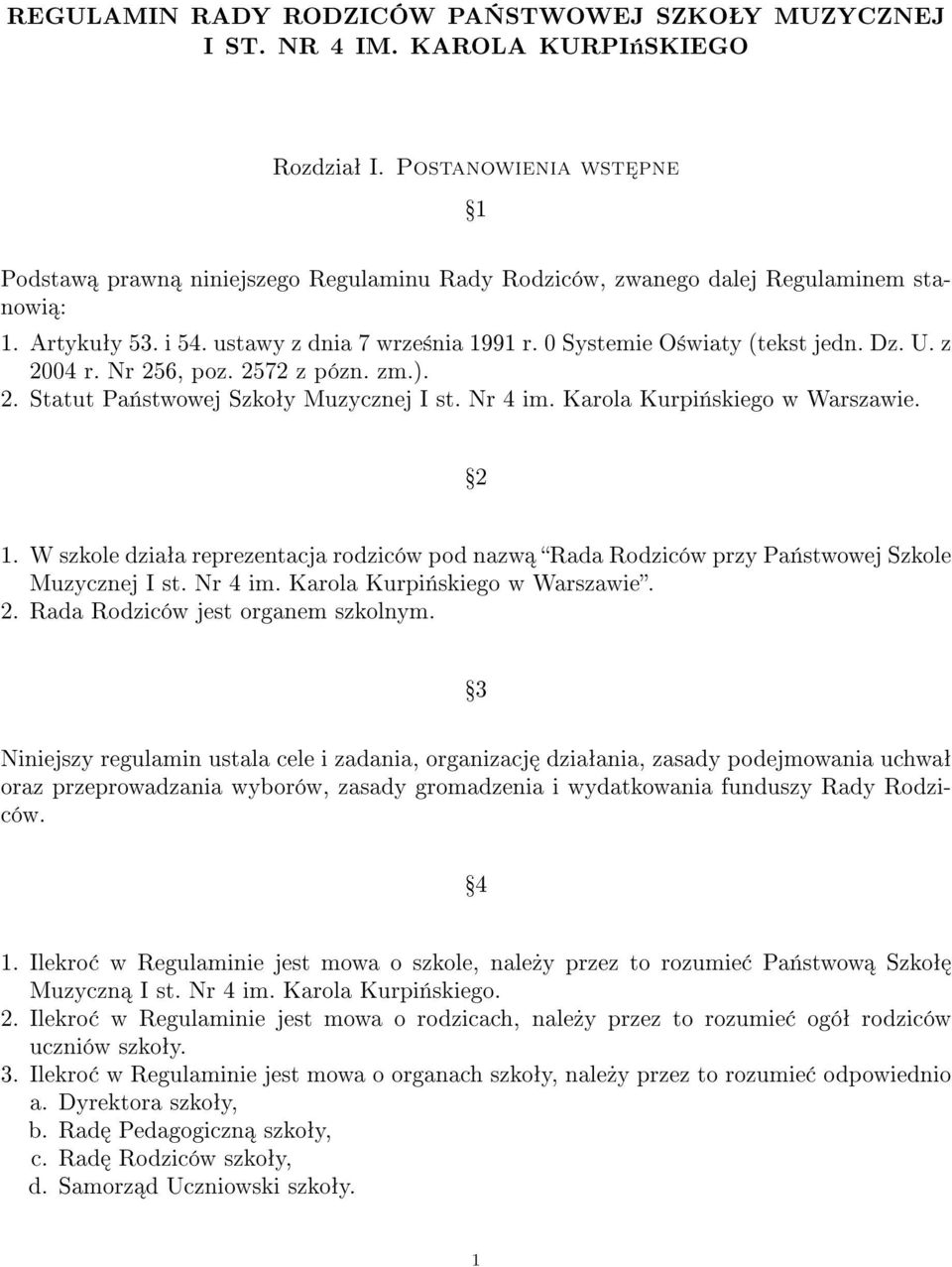 Dz. U. z 2004 r. Nr 256, poz. 2572 z pózn. zm.). 2. Statut Pa«stwowej Szkoªy Muzycznej I st. Nr 4 im. Karola Kurpi«skiego w Warszawie. Ÿ2 1.