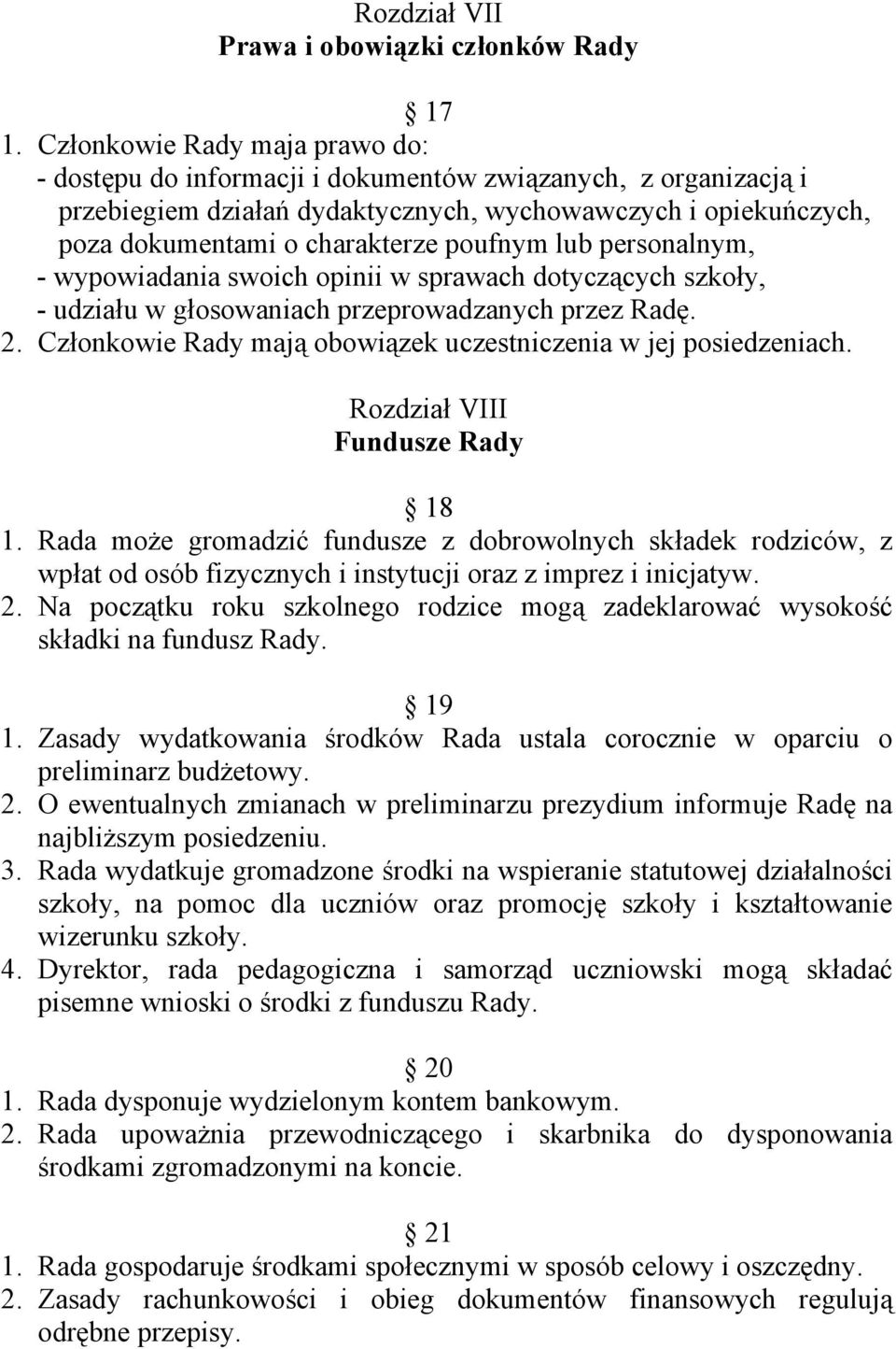 lub personalnym, - wypowiadania swoich opinii w sprawach dotyczących szkoły, - udziału w głosowaniach przeprowadzanych przez Radę. 2. Członkowie Rady mają obowiązek uczestniczenia w jej posiedzeniach.