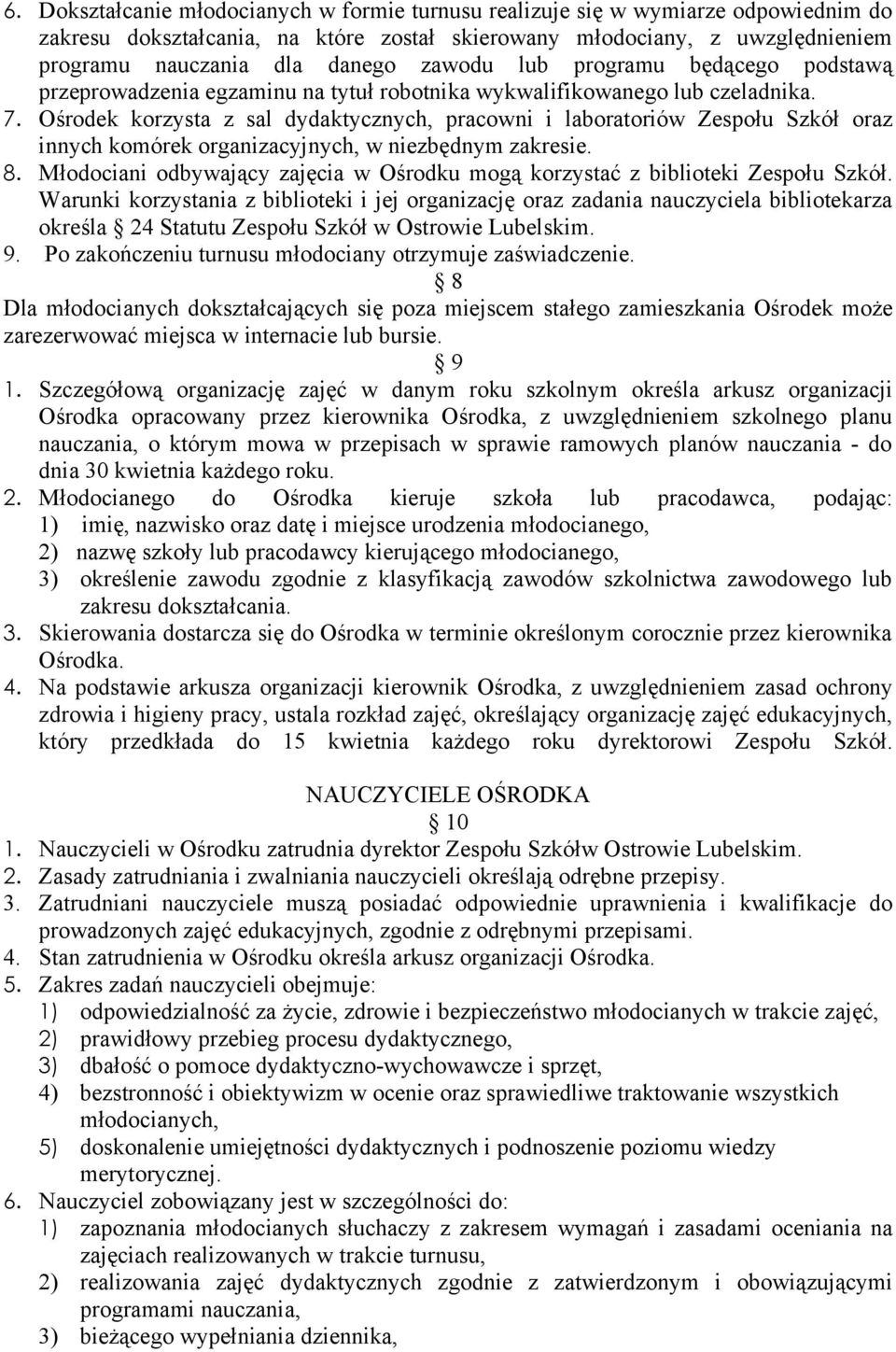 Ośrodek korzysta z sal dydaktycznych, pracowni i laboratoriów Zespołu Szkół oraz innych komórek organizacyjnych, w niezbędnym zakresie. 8.