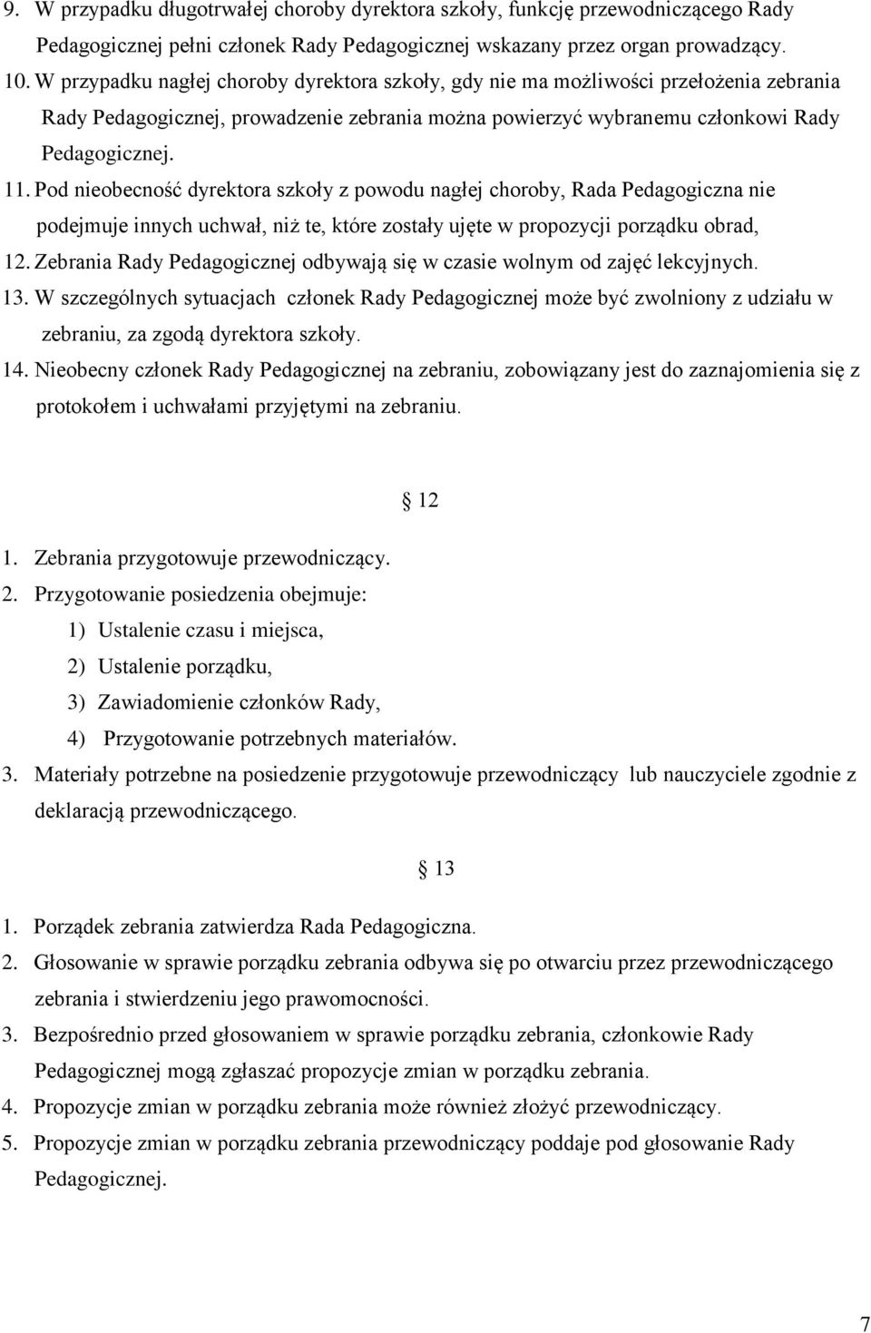 Pod nieobecność dyrektora szkoły z powodu nagłej choroby, Rada Pedagogiczna nie podejmuje innych uchwał, niż te, które zostały ujęte w propozycji porządku obrad, 12.