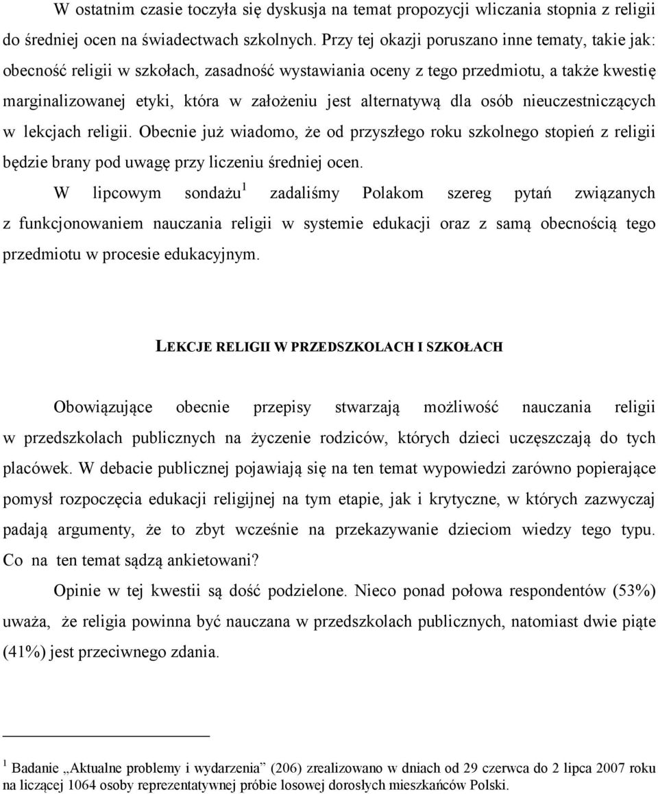 alternatywą dla osób nieuczestniczących w lekcjach religii. Obecnie już wiadomo, że od przyszłego roku szkolnego stopień z religii będzie brany pod uwagę przy liczeniu średniej ocen.