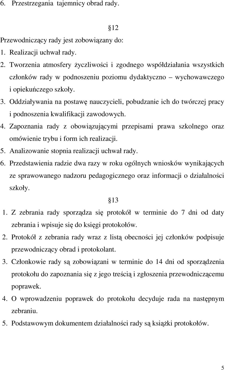 Oddziaływania na postawę nauczycieli, pobudzanie ich do twórczej pracy i podnoszenia kwalifikacji zawodowych. 4.