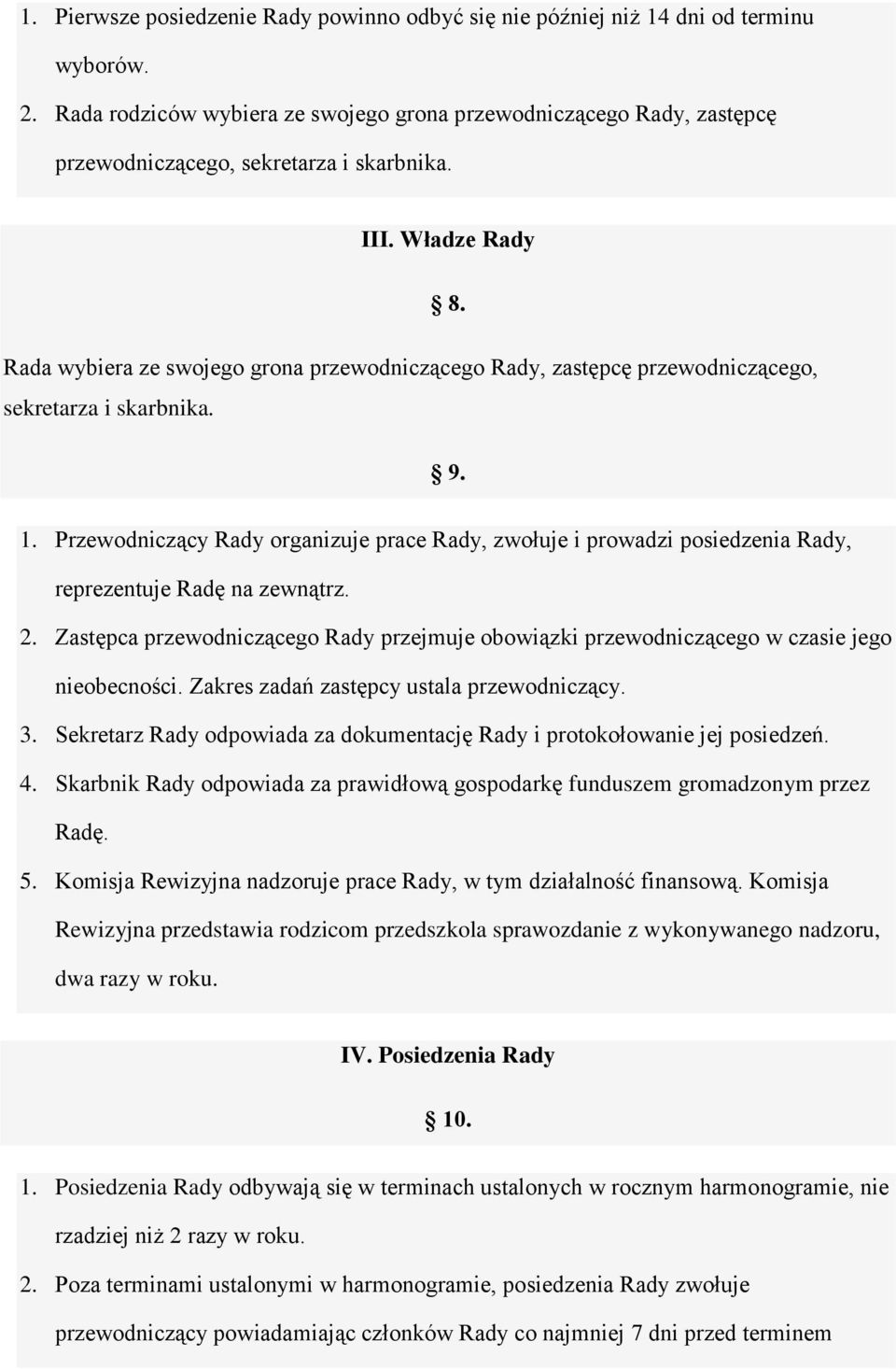 Rada wybiera ze swojego grona przewodniczącego Rady, zastępcę przewodniczącego, sekretarza i skarbnika. 9. 1.