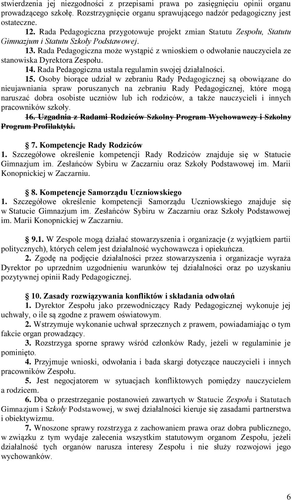 Rada Pedagogiczna może wystąpić z wnioskiem o odwołanie nauczyciela ze stanowiska Dyrektora Zespołu. 14. Rada Pedagogiczna ustala regulamin swojej działalności. 15.