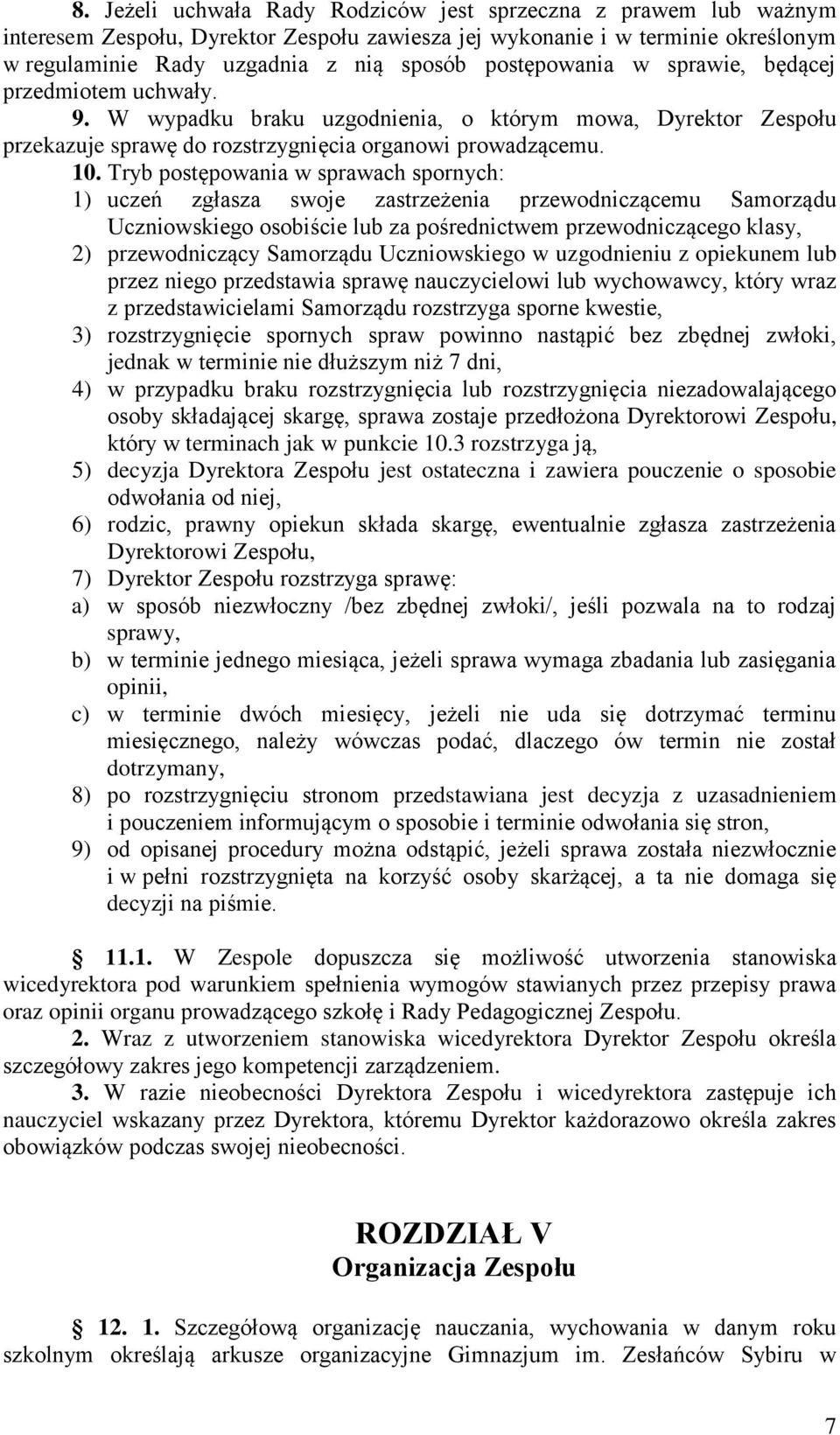 Tryb postępowania w sprawach spornych: 1) uczeń zgłasza swoje zastrzeżenia przewodniczącemu Samorządu Uczniowskiego osobiście lub za pośrednictwem przewodniczącego klasy, 2) przewodniczący Samorządu