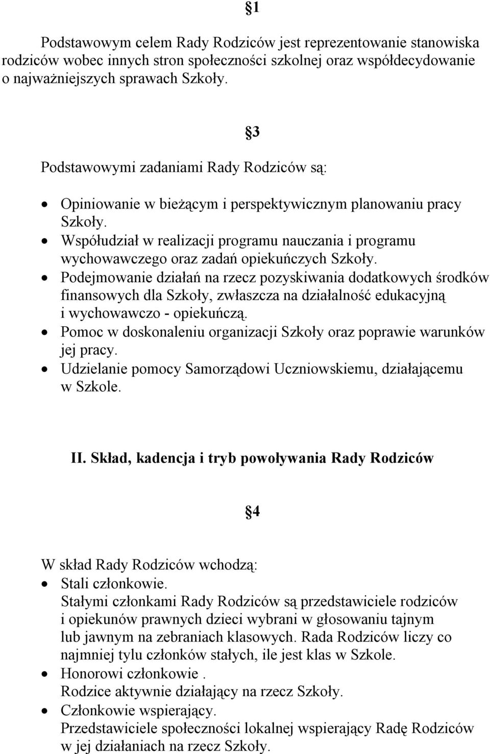 Współudział w realizacji programu nauczania i programu wychowawczego oraz zadań opiekuńczych Szkoły.