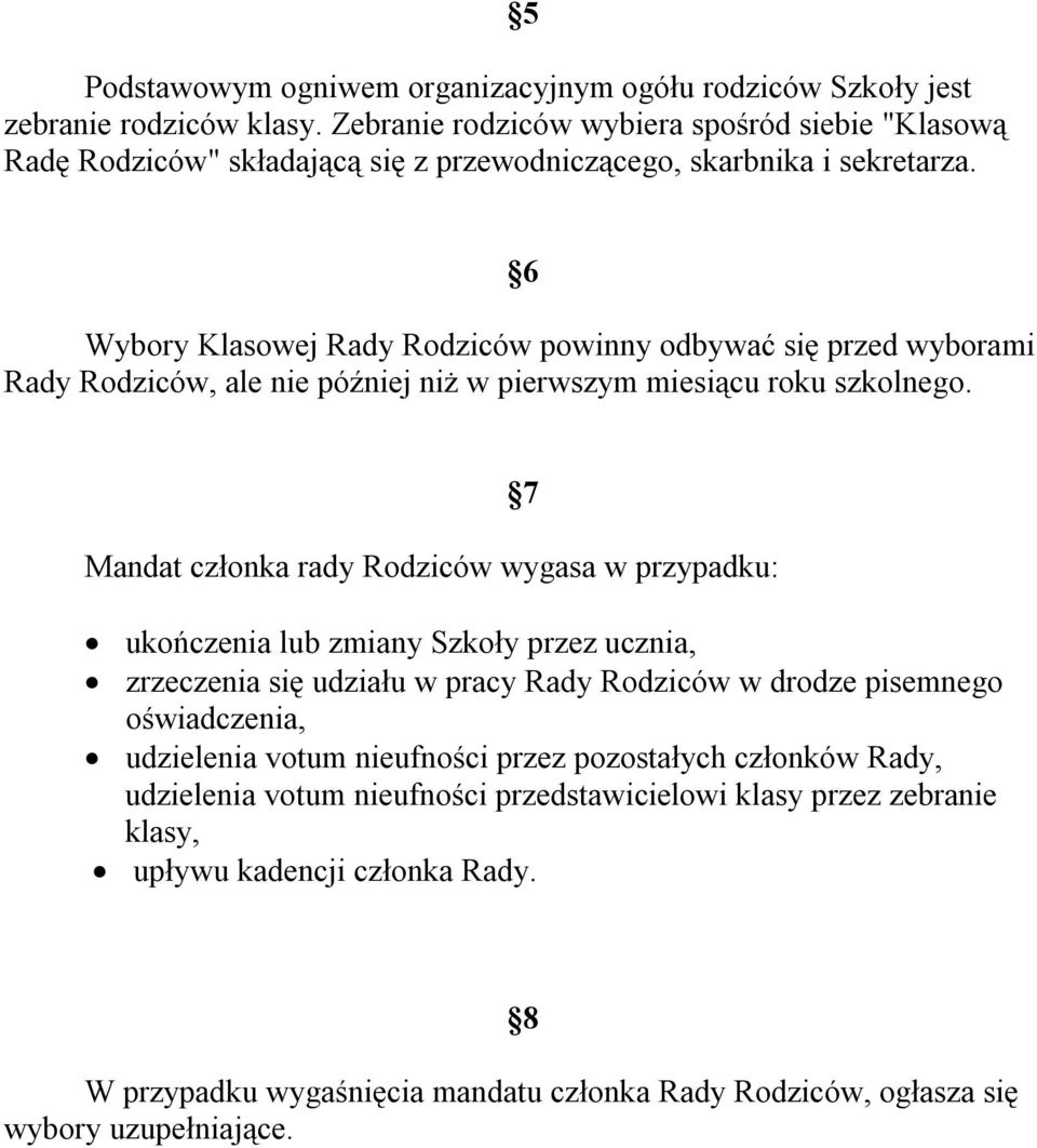 6 Wybory Klasowej Rady Rodziców powinny odbywać się przed wyborami Rady Rodziców, ale nie później niż w pierwszym miesiącu roku szkolnego.