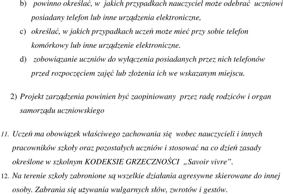 2) Projekt zarządzenia powinien być zaopiniowany przez radę rodziców i organ samorządu uczniowskiego 11.