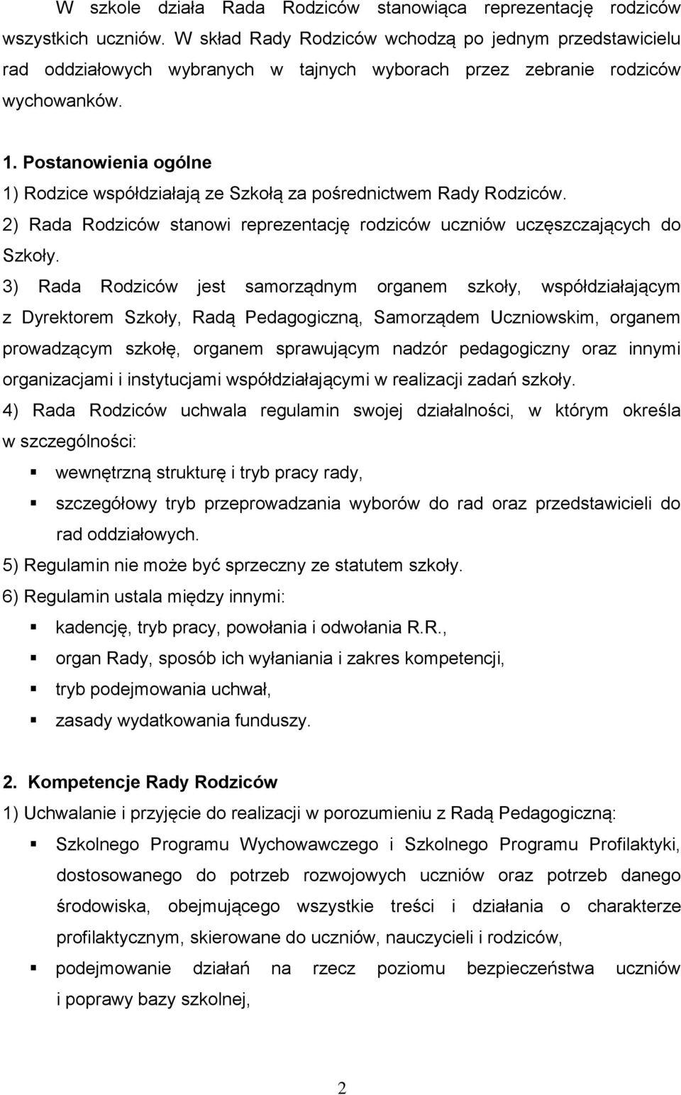 Postanowienia ogólne 1) Rodzice współdziałają ze Szkołą za pośrednictwem Rady Rodziców. 2) Rada Rodziców stanowi reprezentację rodziców uczniów uczęszczających do Szkoły.