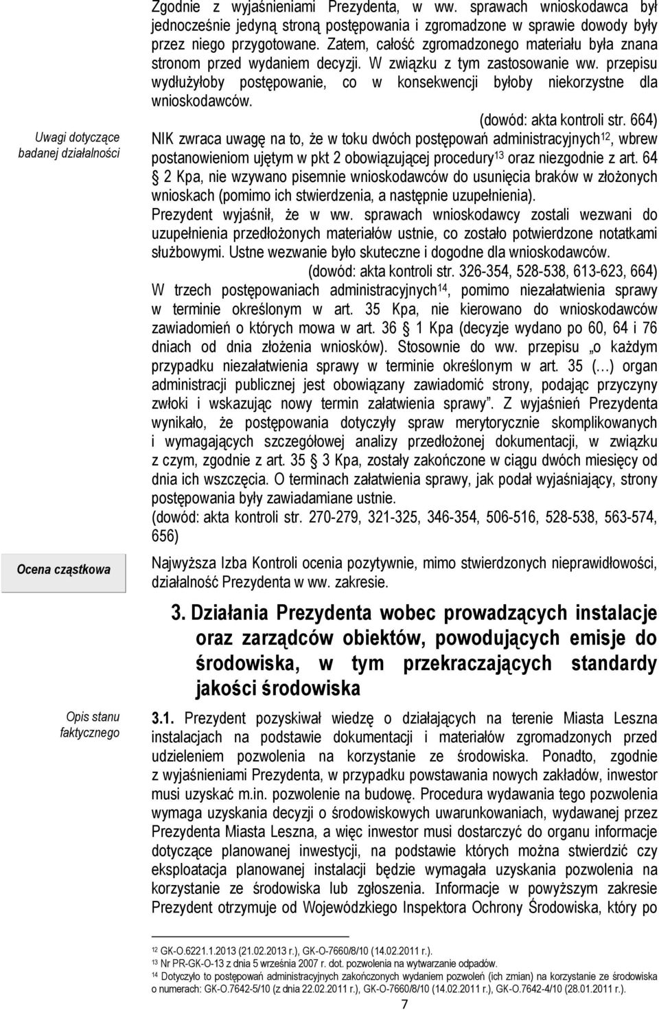 Zatem, całość zgromadzonego materiału była znana stronom przed wydaniem decyzji. W związku z tym zastosowanie ww.