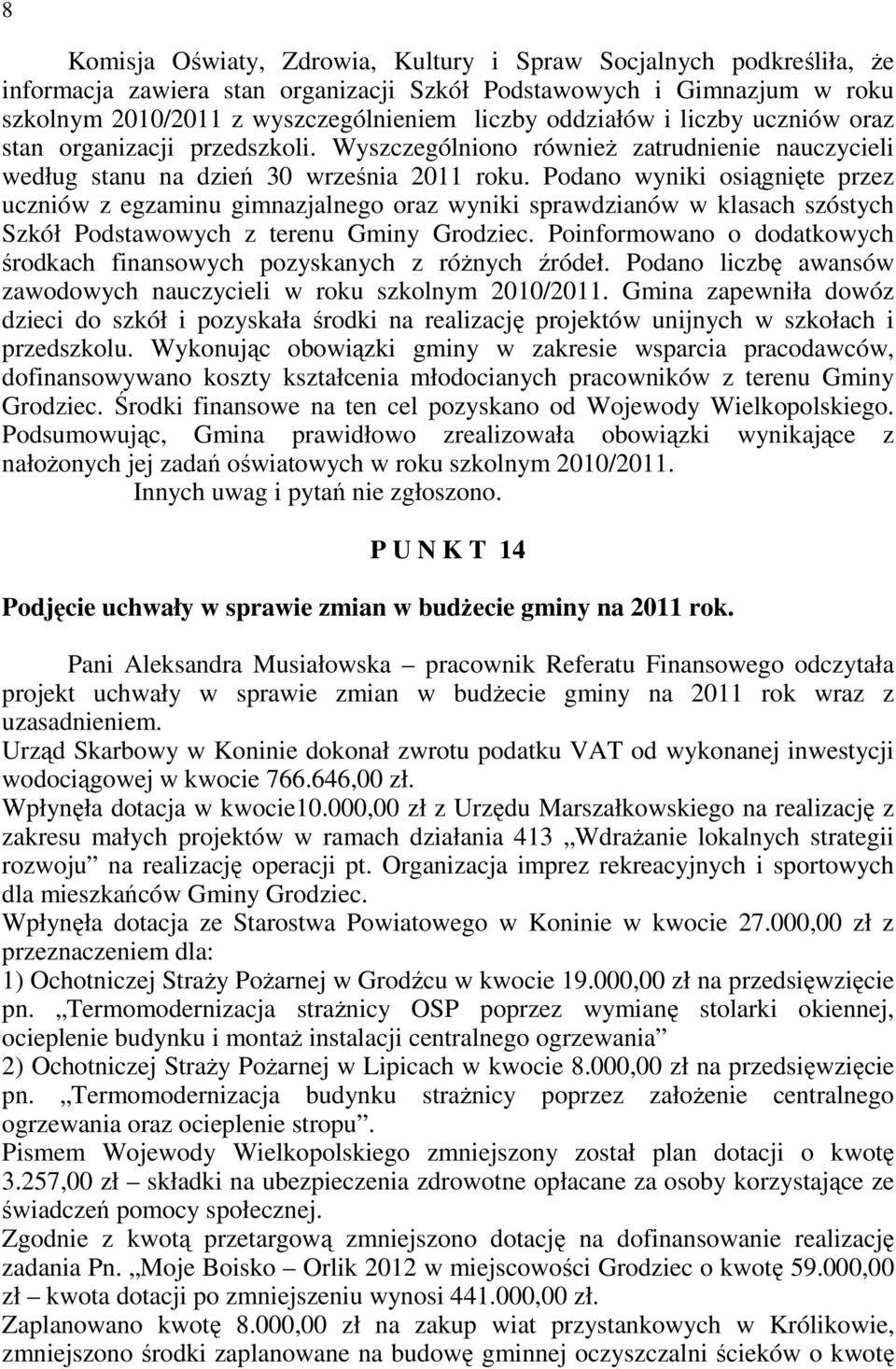 Podano wyniki osiągnięte przez uczniów z egzaminu gimnazjalnego oraz wyniki sprawdzianów w klasach szóstych Szkół Podstawowych z terenu Gminy Grodziec.