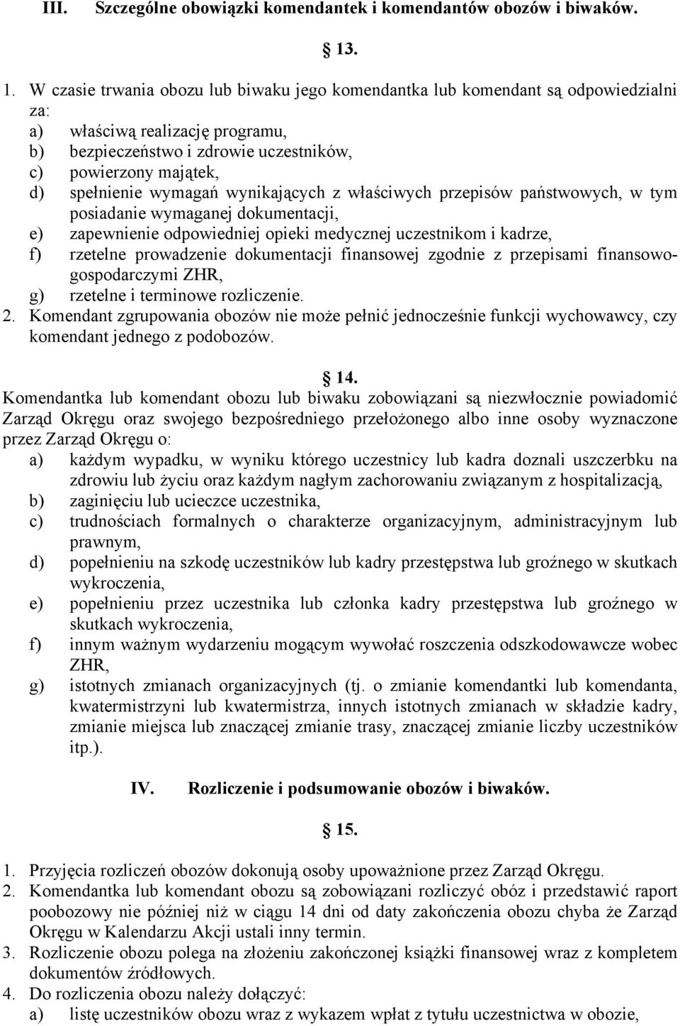 spełnienie wymagań wynikających z właściwych przepisów państwowych, w tym posiadanie wymaganej dokumentacji, e) zapewnienie odpowiedniej opieki medycznej uczestnikom i kadrze, f) rzetelne prowadzenie