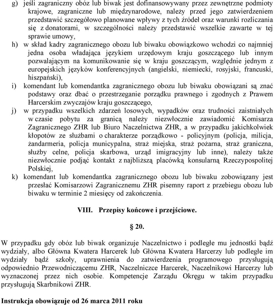 najmniej jedna osoba władająca językiem urzędowym kraju goszczącego lub innym pozwalającym na komunikowanie się w kraju goszczącym, względnie jednym z europejskich języków konferencyjnych (angielski,