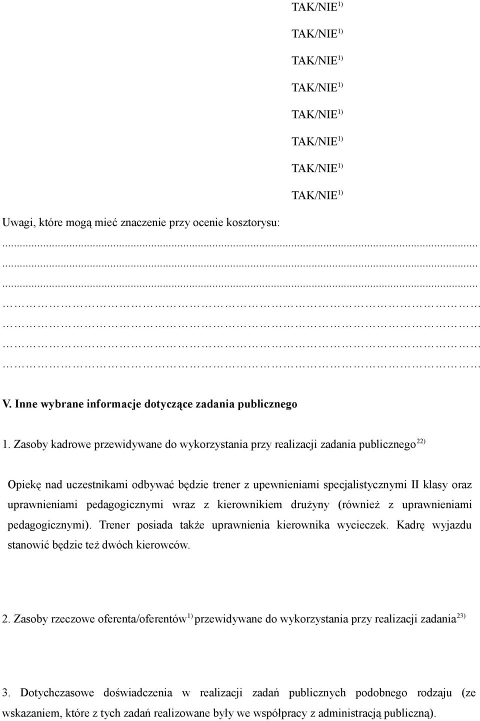 Zasoby kadrowe przewidywane do wykorzystania przy realizacji zadania publicznego 22) Opiekę nad uczestnikami odbywać będzie trener z upewnieniami specjalistycznymi II klasy oraz uprawnieniami