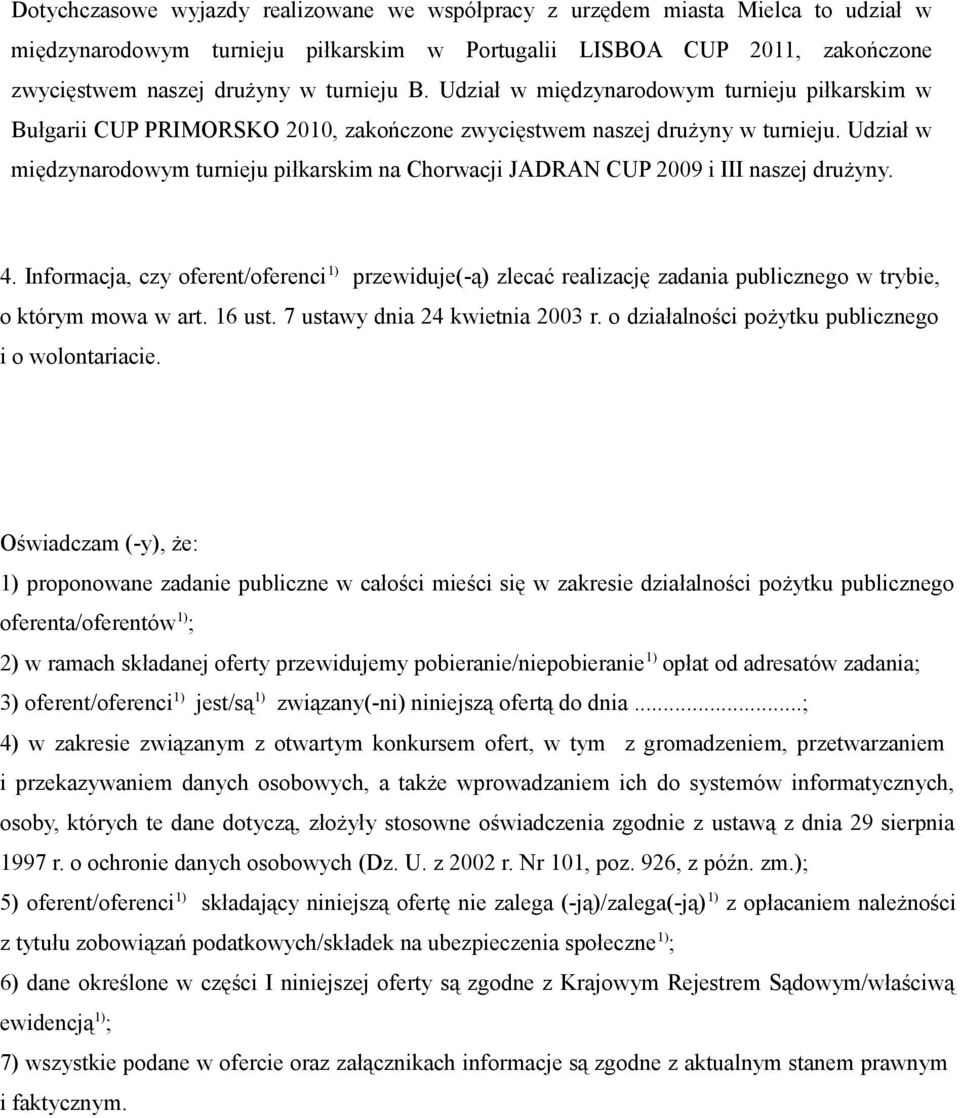 Udział w międzynarodowym turnieju piłkarskim na Chorwacji JADRAN CUP 2009 i III naszej drużyny. 4.