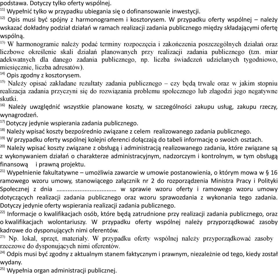 13) W harmonogramie należy podać terminy rozpoczęcia i zakończenia poszczególnych działań oraz liczbowe określenie skali działań planowanych przy realizacji zadania publicznego (tzn.