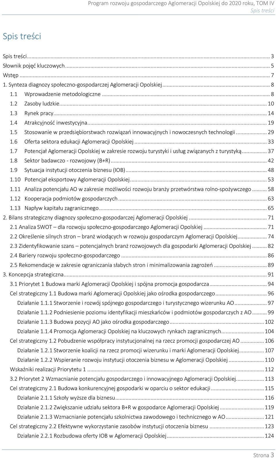 6 Oferta sektora edukacji Aglomeracji Opolskiej... 33 1.7 Potencjał Aglomeracji Opolskiej w zakresie rozwoju turystyki i usług związanych z turystyką... 37 1.8 Sektor badawczo - rozwojowy (B+R)... 42 1.