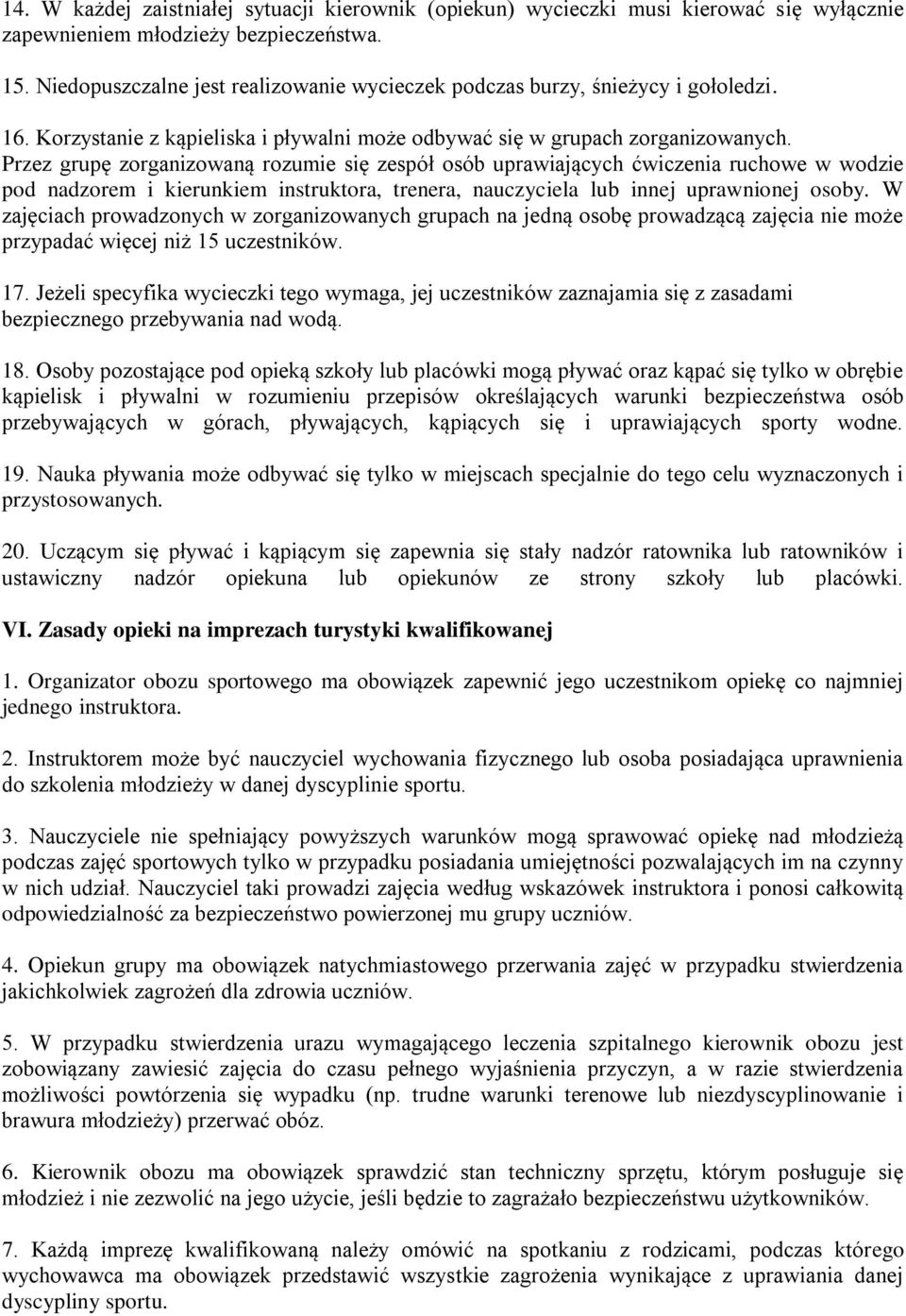 Przez grupę zorganizowaną rozumie się zespół osób uprawiających ćwiczenia ruchowe w wodzie pod nadzorem i kierunkiem instruktora, trenera, nauczyciela lub innej uprawnionej osoby.