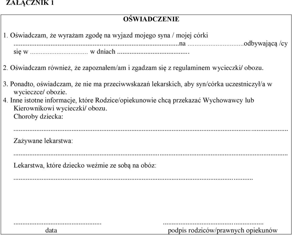 Ponadto, oświadczam, że nie ma przeciwwskazań lekarskich, aby syn/córka uczestniczył/a w wycieczce/ obozie. 4.