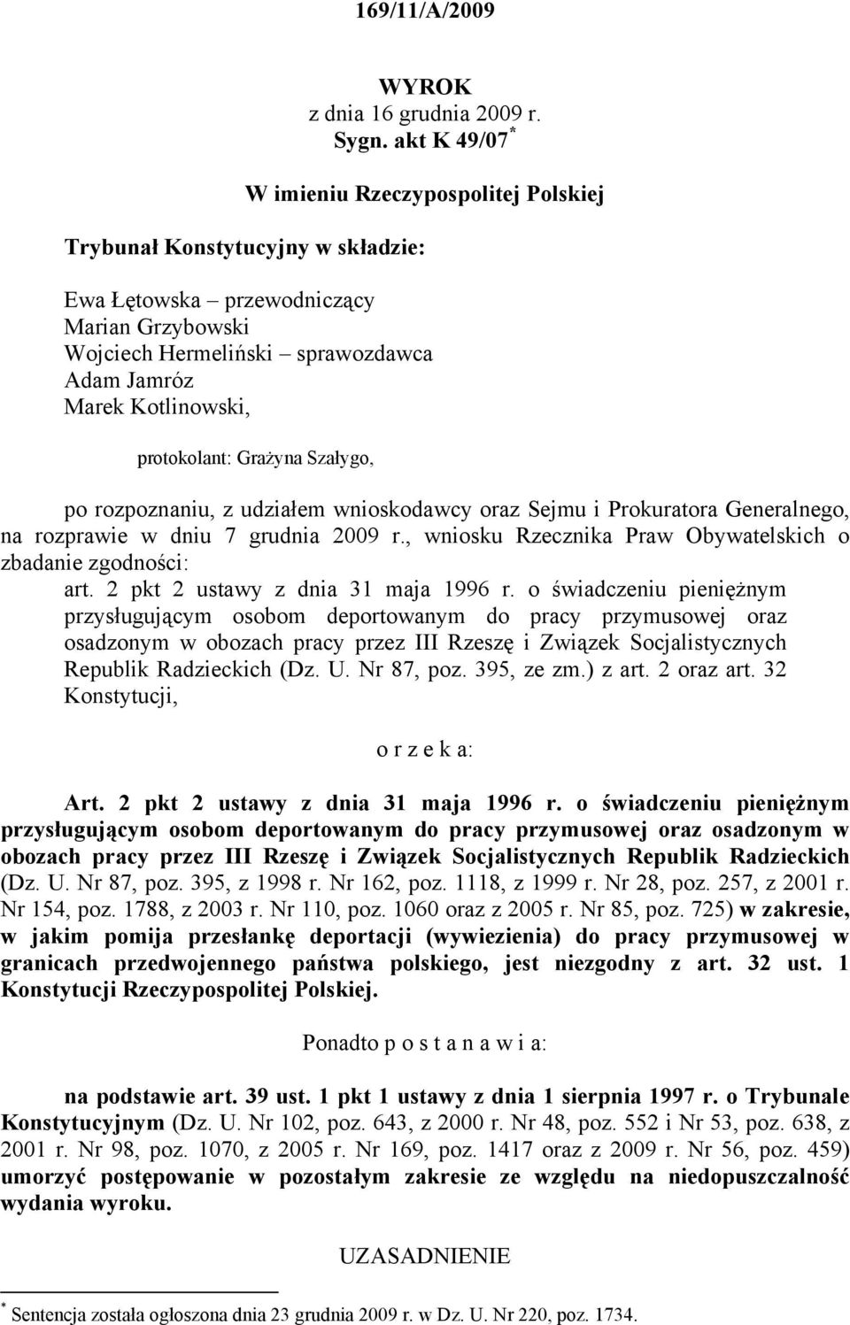 protokolant: Grażyna Szałygo, po rozpoznaniu, z udziałem wnioskodawcy oraz Sejmu i Prokuratora Generalnego, na rozprawie w dniu 7 grudnia 2009 r.