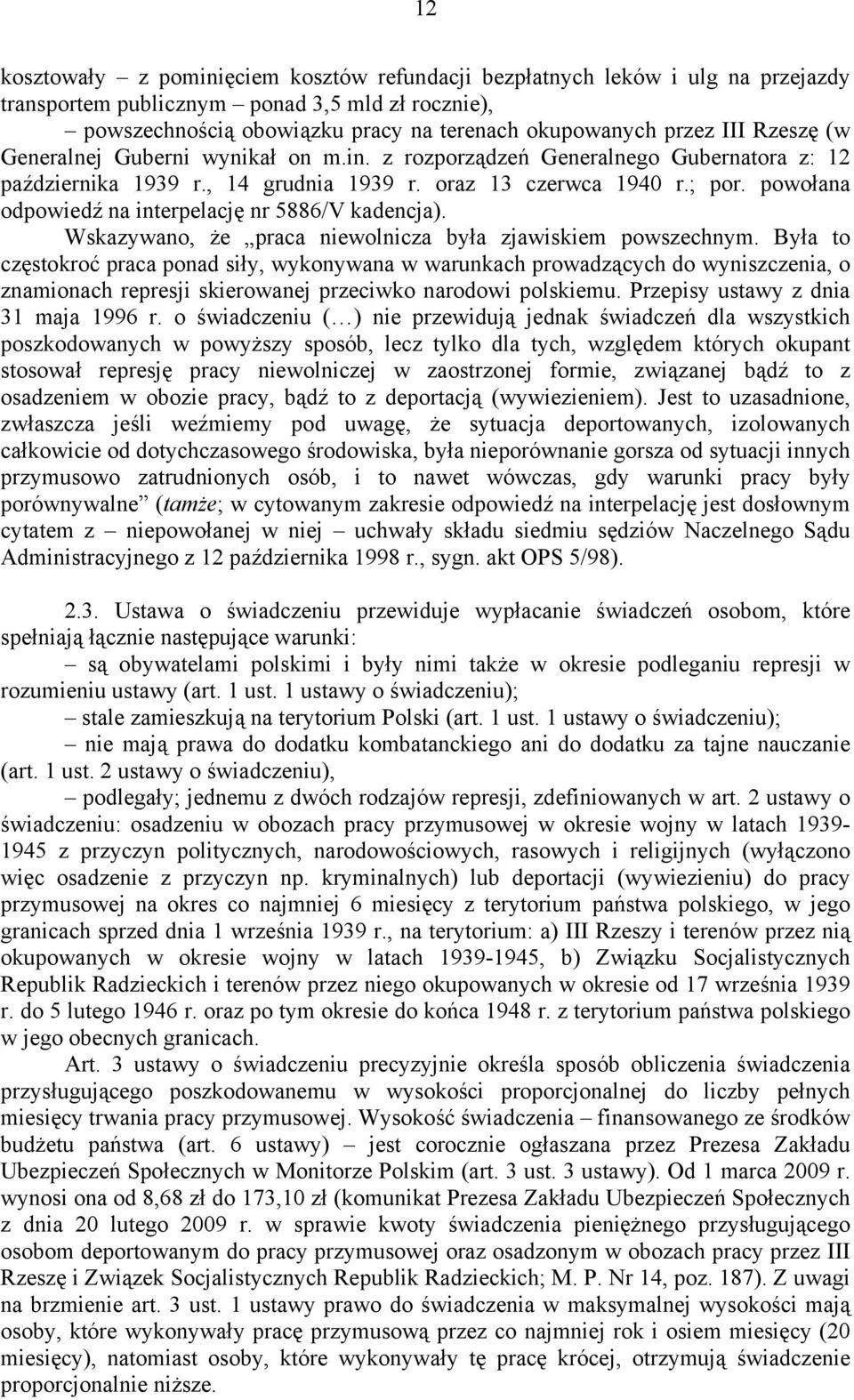 powołana odpowiedź na interpelację nr 5886/V kadencja). Wskazywano, że praca niewolnicza była zjawiskiem powszechnym.