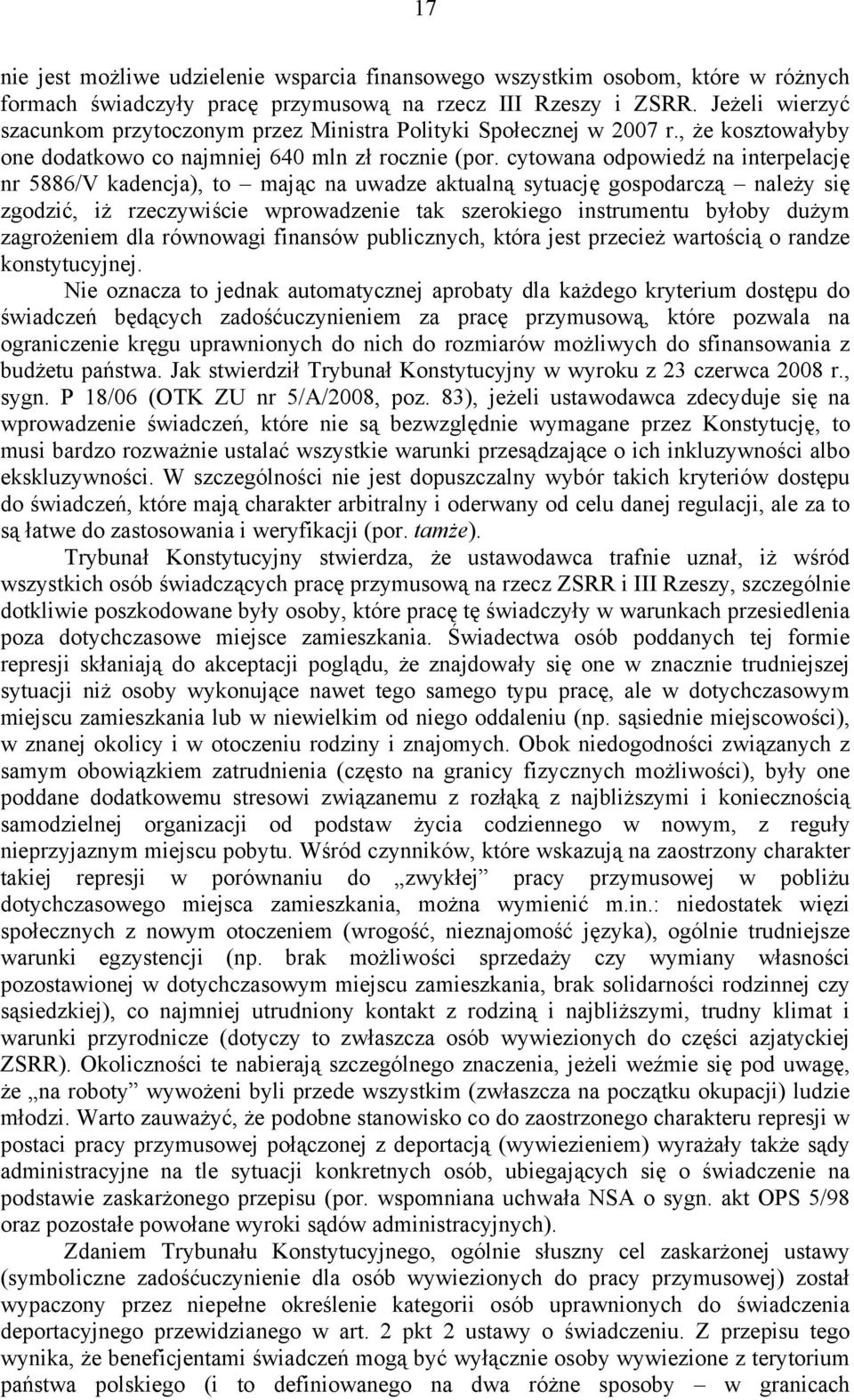 cytowana odpowiedź na interpelację nr 5886/V kadencja), to mając na uwadze aktualną sytuację gospodarczą należy się zgodzić, iż rzeczywiście wprowadzenie tak szerokiego instrumentu byłoby dużym