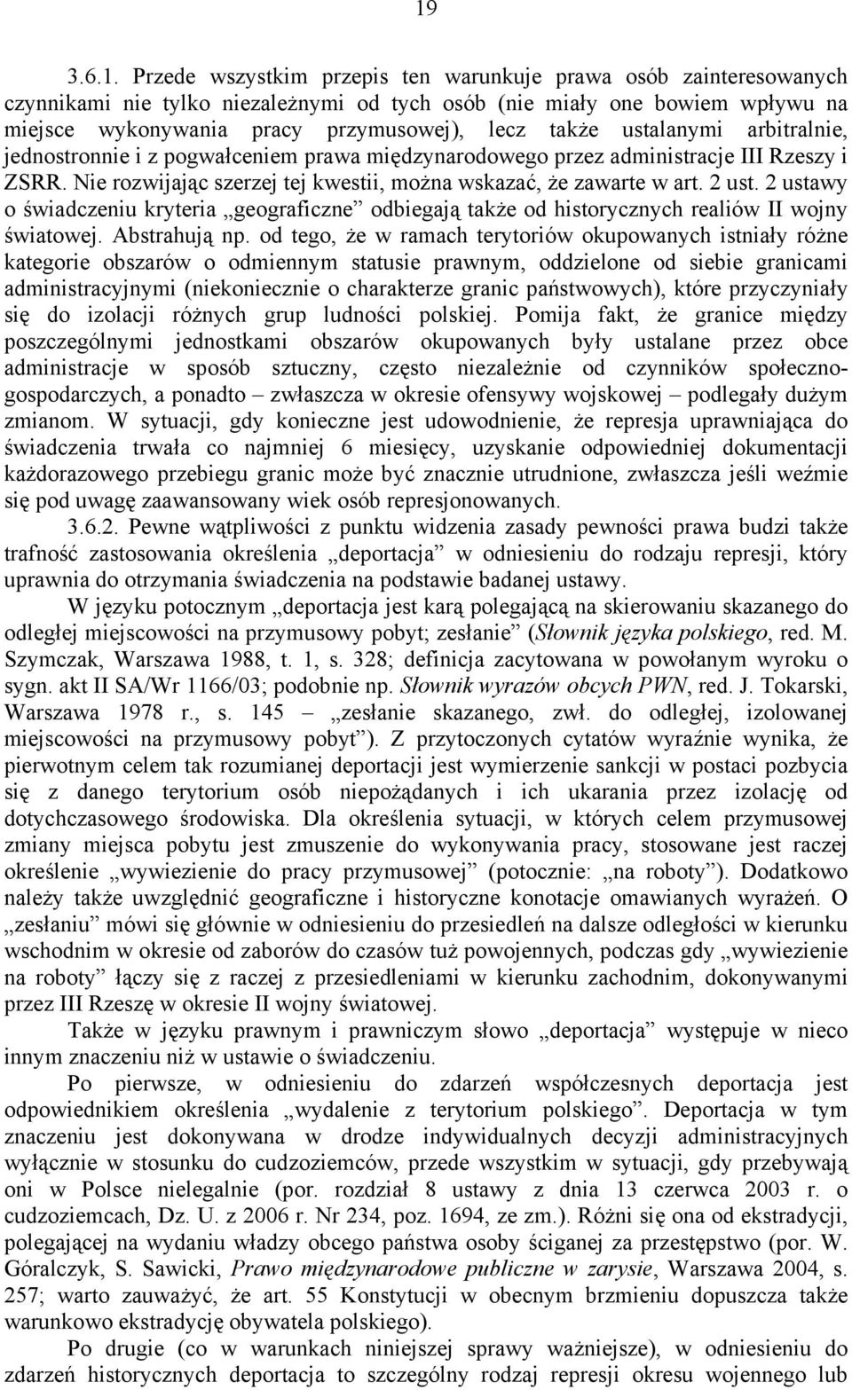 2 ust. 2 ustawy o świadczeniu kryteria geograficzne odbiegają także od historycznych realiów II wojny światowej. Abstrahują np.