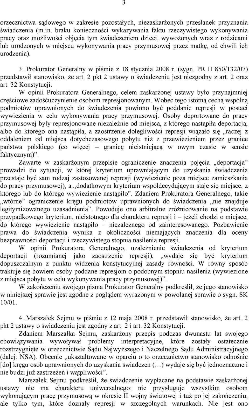 przymusowej przez matkę, od chwili ich urodzenia). 3. Prokurator Generalny w piśmie z 18 stycznia 2008 r. (sygn. PR II 850/132/07) przedstawił stanowisko, że art.